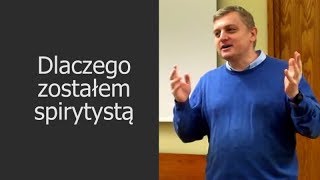 Dlaczego zostałem spirytystą (spirytyzm)