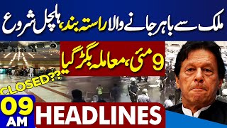 Dunya News Headlines 9 AM | 9 May Incident | DG ISPR Action Against Imran Khan | LHR Airport  |9 MAY