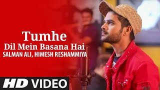 Tumhe Dil Mein Basana Hai (Official Video) Salman Ali | Himesh R | tumhe dil me basana hai full song
