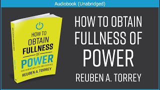 How to Obtain Fullness of Power | R. A. Torrey | Christian Audiobook