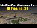 Latest Street Tour & Development Status Of Precinct 38