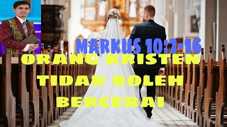 Khotbah Minggu : Orang Kristen Tidak Boleh Bercerai (Markus 10:2-16)