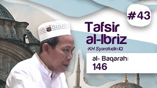 #43 Kajian Tafsir Al-Ibriz | Al Baqoroh 146 | KH Syarofuddin IQ