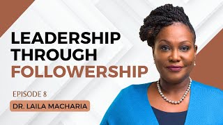 1785. Leadership Through Followership - Dr. Laila Macharia #leadership #cta101