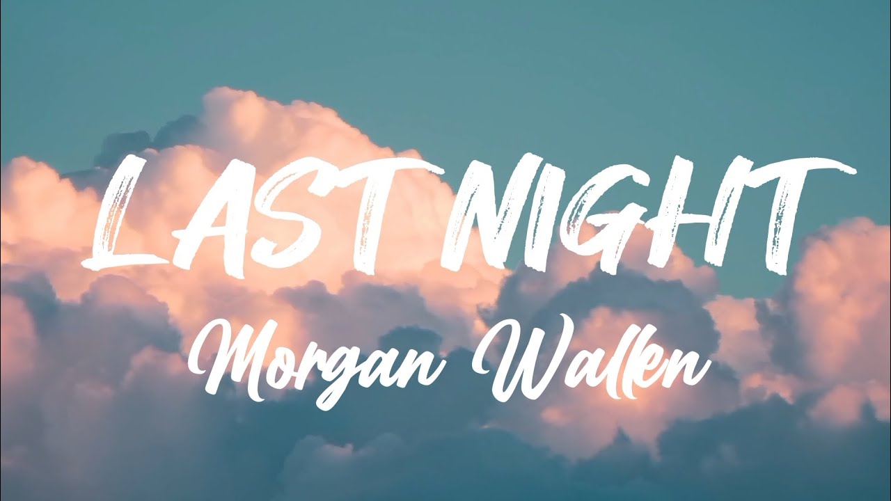 Morgan Wallen - Last Night (lyrics) - YouTube