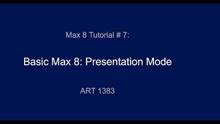 Max 8 Tutorial # 7: Presentation Mode
