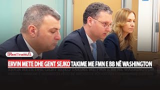 Mete - Sejko takime me FMN e BB në Washington/Ministri i financave e guvernatori kërkojnë mbështetje