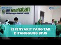 Daftar Lengkap 21 Penyakit yang Tidak Ditanggung BPJS Kesehatan 2023, Berikut Rinciannya