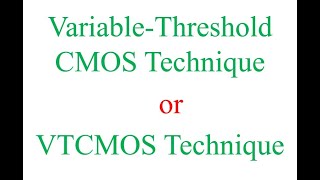 Variable Threshold CMOS (VTCMOS) Technique