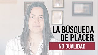 La Incesante Búsqueda Del Placer | No Dualidad