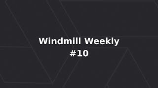 Windmill Weekly #10