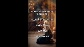 PRAYING IN THE SPIRIT! IN THE SECRET PLACE! IN HIS PRESENCE! PSALM 91 JOIN ME! #seer #holyspirit