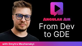 From Dev to GDE: Dmytro Mezhenskyi’s Angular Journey on Angular Air