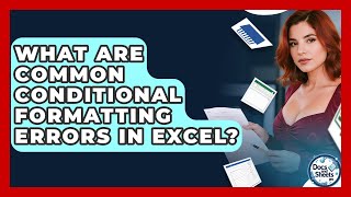 What Are Common Conditional Formatting Errors In Excel? - Docs and Sheets Pro