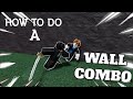 How To Do A Wall Combo (easy tutorial) | Roblox The Strongest Battlegrounds