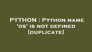 PYTHON : Python name 'os' is not defined