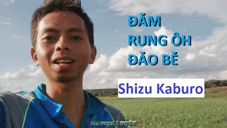 Đăm rung ôh, đăo bĕ - Shizu kaburo