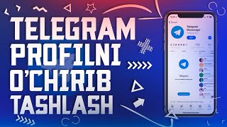 TELEGRAM PROFILNI O'CHIRIB TASHLASH / ТЕЛЕГРАМ ПРОФИЛНИ УЧИРИБ ТАШЛАШ