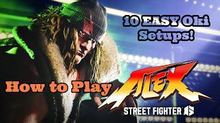 How to Play Alex Guide: 10 EASY Oki Setups! Do these and WIN!