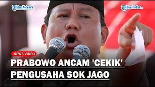 KERAS❗ PRABOWO Ancam 'CEKIK' Pengusaha Sok Jago Bikin Petani Susah❗