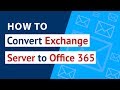 How to Migrate mailboxes from Exchange Server to Office 365?|Exchange Server Migration to Office 365