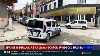 SEVGİLİSİNİ DEFALARCA BIÇAKLAYAN DOKTOR, EVİNDE ÖLÜ BULUNDU