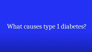 What causes type 1 diabetes?