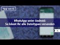 WhatsApp für Android: So verschickt ihr alle möglichen Dateitypen