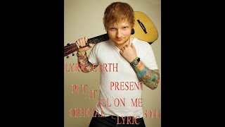 Ed Sheeran - Put It All On Me (feat. Ella Mai) [Official Video] Lyrics!LYRIC EARTH!