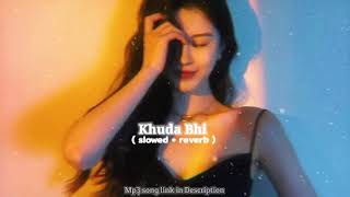 Khuda Bhi [Slowed + Reverb] | Sunny Leone | Mohit Chauhan
