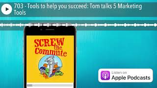 703 - Tools to help you succeed: Tom talks 5 Marketing Tools