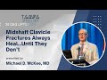 Midshaft Clavicle Fractures Always Heal...Until They Don’t - Michael D. McKee, MD