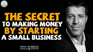 Tony Robbins Motivational Speeches - The Secret To Making Money By Starting A Small Business