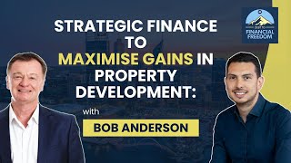 Strategic Finance & Creativity in Property Development with Bob Anderson