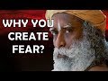 Sadhguru - Enjoy the fear, it's your making !