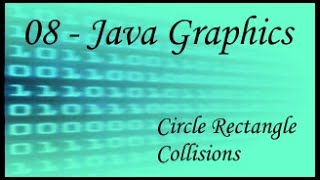 Java Graphics - 08 - Circle Rectangle Collisions