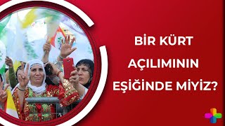 Bir Kürt açılımının eşiğinde miyiz? - Çetele 1