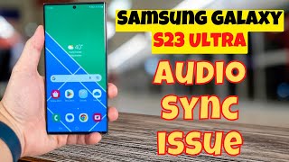 Samsung Galaxy S23 Ultra Audio Sync issue | FIXED | How to Fix Samsung Audio issue