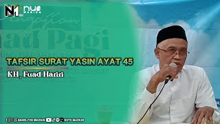 TAFSIR SURAT YASIN AYAT 45 - KH. Fuad Hariri