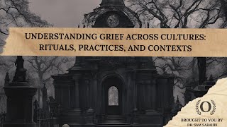 Understanding Grief Across Cultures: Rituals, Practices, and Contexts