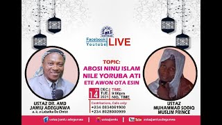 USTAZJAMIU PRESENTS USTAZ MUHAMMAD SODIQ ON ABOSI NINU ISLAM NILE YORUBA ATI ETE AWON OTA ESIN