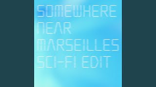 Somewhere Near Marseilles (Sci-Fi Edit)