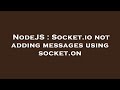 NodeJS : Socket.io not adding messages using socket.on