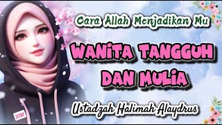 USTADZAH HALIMAH ALAYDRUS TERBARU || CARA ALLAH MENJADIKANMU HAMBA YANG KUAT