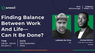 FINDING BALANCE BETWEEN WORK AND LIFE, CAN IT BE DONE?