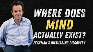Where Does Your MIND Actually Exist?" — Feynman's Disturbing Discovery