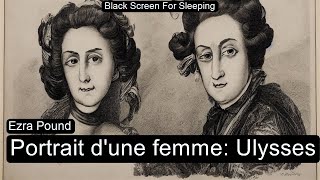 Portrait d'une femme: Ulysses  by Ezra Pound Black Screen For Sleeping