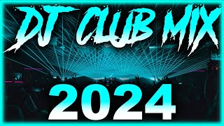 DJ CLUB SONGS 2024 - Mashups & Remixes of Popular Songs 2024 | DJ Remix Club Music Party Mix 2024 🎉