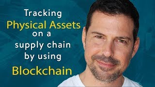 George Levy - Tracking Physical Assets on a Supply Chain by Using Blockchain