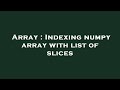Array : Indexing numpy array with list of slices